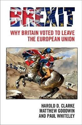 Brexit: Why Britain Voted to Leave the European Union - Harold D. Clarke,Matthew Goodwin,Paul Whiteley - cover