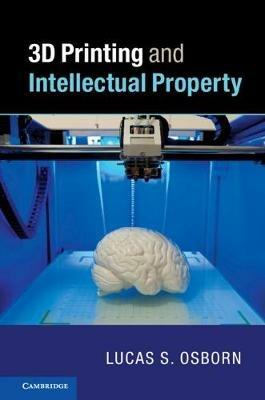 3D Printing and Intellectual Property - Lucas S. Osborn - cover