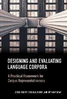 Designing and Evaluating Language Corpora: A Practical Framework for Corpus Representativeness - Jesse Egbert,Douglas Biber,Bethany Gray - cover