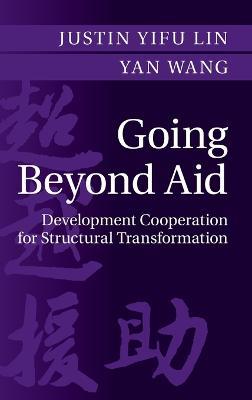 Going Beyond Aid: Development Cooperation for Structural Transformation - Justin Yifu Lin,Yan Wang - cover
