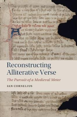Reconstructing Alliterative Verse: The Pursuit of a Medieval Meter - Ian Cornelius - cover