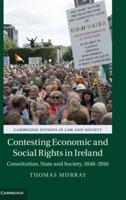 Contesting Economic and Social Rights in Ireland: Constitution, State and Society, 1848–2016 - Thomas Murray - cover