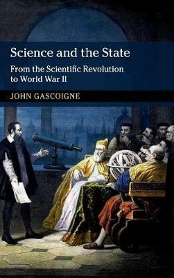 Science and the State: From the Scientific Revolution to World War II - John Gascoigne - cover