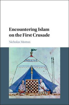 Encountering Islam on the First Crusade - Nicholas Morton - cover