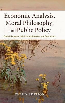 Economic Analysis, Moral Philosophy, and Public Policy - Daniel Hausman,Michael McPherson,Debra Satz - cover