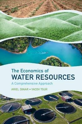 The Economics of Water Resources: A Comprehensive Approach - Ariel Dinar,Yacov Tsur - cover