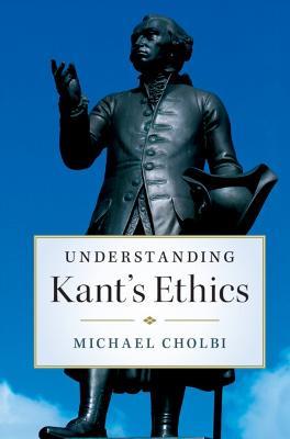 Understanding Kant's Ethics - Michael Cholbi - cover