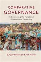 Comparative Governance: Rediscovering the Functional Dimension of Governing - B. Guy Peters,Jon Pierre - cover