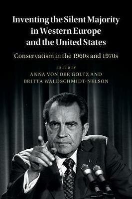 Inventing the Silent Majority in Western Europe and the United States: Conservatism in the 1960s and 1970s - cover