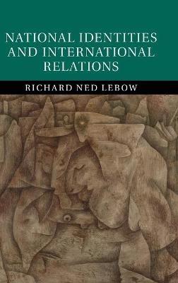 National Identities and International Relations - Richard Ned Lebow - cover