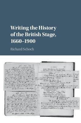 Writing the History of the British Stage: 1660–1900 - Richard Schoch - cover