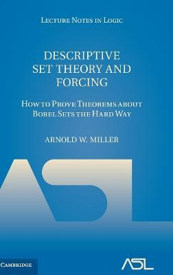 Descriptive Set Theory and Forcing: How to Prove Theorems about Borel Sets the Hard Way - Arnold W. Miller - cover