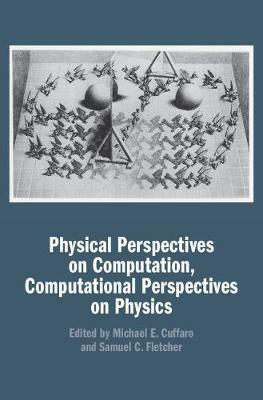 Physical Perspectives on Computation, Computational Perspectives on Physics - cover