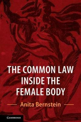 The Common Law Inside the Female Body - Anita Bernstein - cover