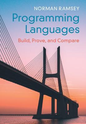 Programming Languages: Build, Prove, and Compare - Norman Ramsey - cover