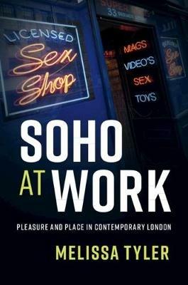 Soho at Work: Pleasure and Place in Contemporary London - Melissa Tyler - cover