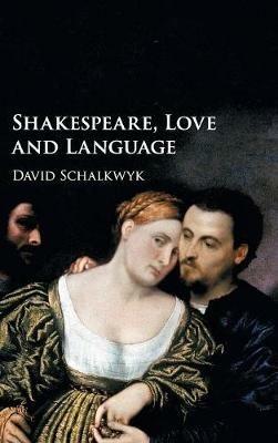 Shakespeare, Love and Language - David Schalkwyk - cover