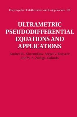Ultrametric Pseudodifferential Equations and Applications - Andrei Yu. Khrennikov,Sergei V. Kozyrev,W. A. Zúñiga-Galindo - cover