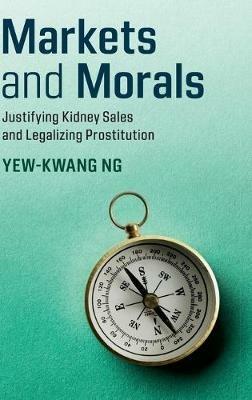 Markets and Morals: Justifying Kidney Sales and Legalizing Prostitution - Yew-Kwang Ng - cover