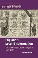 England's Second Reformation: The Battle for the Church of England 1625-1662 - Anthony Milton - cover