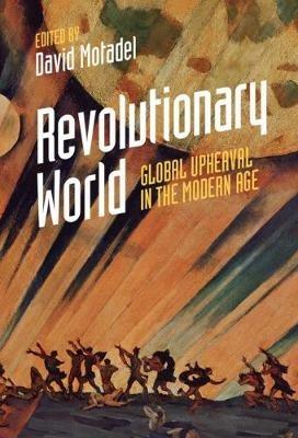 Revolutionary World: Global Upheaval in the Modern Age - cover