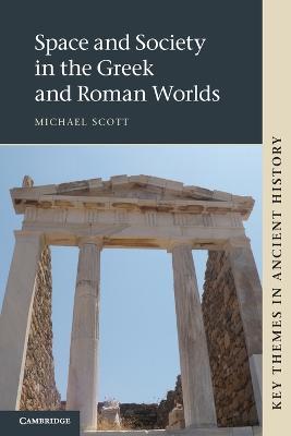 Space and Society in the Greek and Roman Worlds - Michael Scott - cover