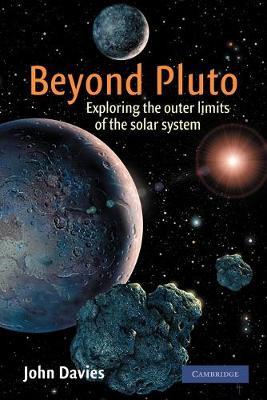 Beyond Pluto: Exploring the Outer Limits of the Solar System - John Davies - cover