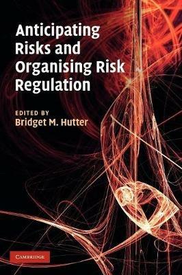 Anticipating Risks and Organising Risk Regulation - cover
