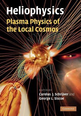 Heliophysics: Plasma Physics of the Local Cosmos - cover