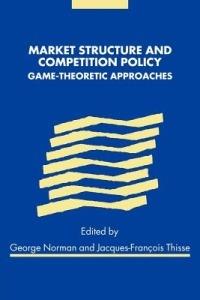 Market Structure and Competition Policy: Game-Theoretic Approaches - cover