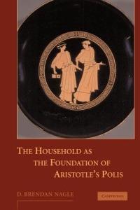 The Household as the Foundation of Aristotle's Polis - D. Brendan Nagle - cover
