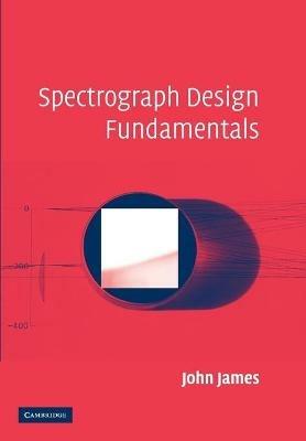 Spectrograph Design Fundamentals - John James - cover