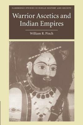 Warrior Ascetics and Indian Empires - William R. Pinch - cover