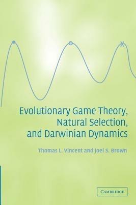 Evolutionary Game Theory, Natural Selection, and Darwinian Dynamics - Thomas L. Vincent,Joel S. Brown - cover