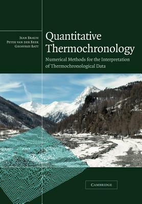 Quantitative Thermochronology: Numerical Methods for the Interpretation of Thermochronological Data - Jean Braun,Peter van der Beek,Geoffrey Batt - cover