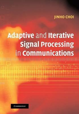 Adaptive and Iterative Signal Processing in Communications - Jinho Choi - cover