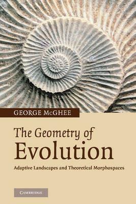The Geometry of Evolution: Adaptive Landscapes and Theoretical Morphospaces - George R. McGhee - cover