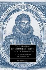 The Italian Encounter with Tudor England: A Cultural Politics of Translation