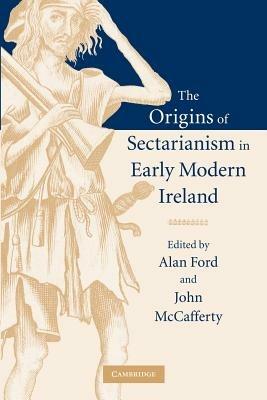The Origins of Sectarianism in Early Modern Ireland - cover
