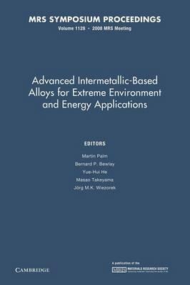 Advanced Intermetallic-Based Alloys for Extreme Environment and Energy Applications: Volume 1128 - cover