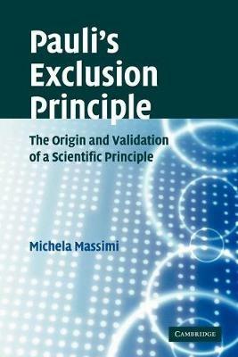 Pauli's Exclusion Principle: The Origin and Validation of a Scientific Principle - Michela Massimi - cover