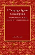 A Campaign against Consumption: A Collection of Papers Relating to Tuberculosis