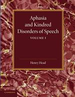 Aphasia and Kindred Disorders of Speech: Volume 1