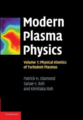 Modern Plasma Physics: Volume 1, Physical Kinetics of Turbulent Plasmas - Patrick H. Diamond,Sanae-I. Itoh,Kimitaka Itoh - cover