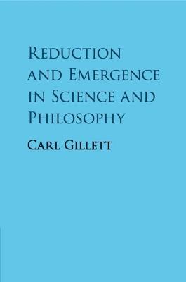 Reduction and Emergence in Science and Philosophy - Carl Gillett - cover