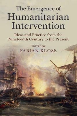 The Emergence of Humanitarian Intervention: Ideas and Practice from the Nineteenth Century to the Present - cover