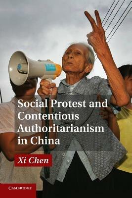 Social Protest and Contentious Authoritarianism in China - Xi Chen - cover