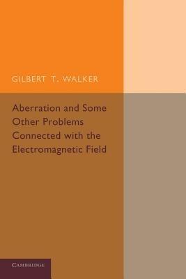 Aberration and Some Other Problems Connected with the Electromagnetic Field - Gilbert T. Walker - cover