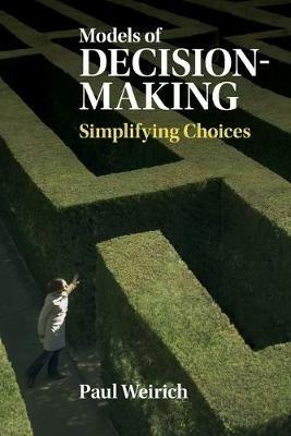 Models of Decision-Making: Simplifying Choices - Paul Weirich - cover