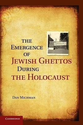 The Emergence of Jewish Ghettos during the Holocaust - Dan Michman - cover